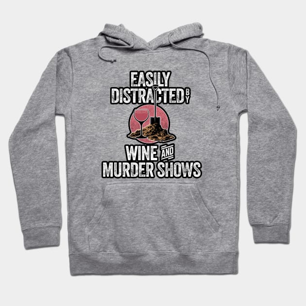 Easily Distracted by Wine and Murder Shows Hoodie by eBrushDesign